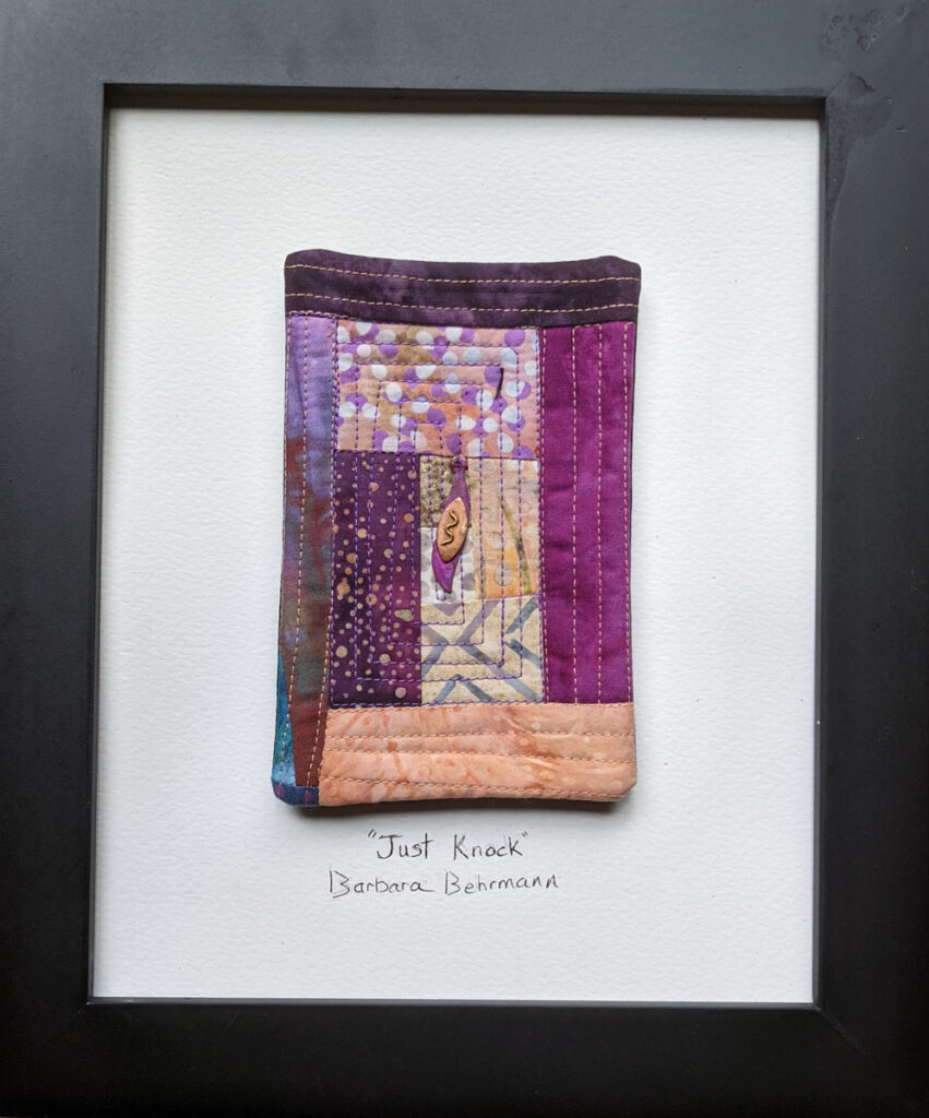 Barbara Behrmann&nbsp;• <em>Just Knock</em>&nbsp;• Commercial quilted fabrics, mounted on watercolor paper&nbsp;• 8″×&nbsp;10″&nbsp;• $75.00