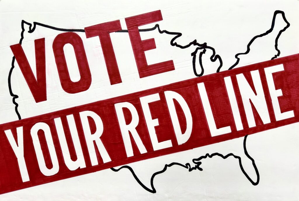 DemocracyDefenderPMB&nbsp;• <em>Vote Your Red Line Posters, Series of 5</em>&nbsp;• Acrylic paint, marker on foam core. &nbsp;• 20″×&nbsp;30″&nbsp;• Not For Sale